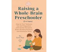 Raising a Whole-Brain Preschooler (3-4 Years): How to Turn Tantrums into Self-Regulation with Gentle Discipline, Brain-Building Routines, and ... Skills (Raising a Whole-Brain Child)
