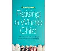 Raising a Whole Child: A family guide to supporting autistic children into adulthood