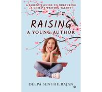 Raising a Young Author: A Parent's Guide to Nurturing a Child's Writing Talent