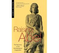 Raising Abel: The Recovery of the Eschatological Imagination