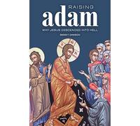 Raising Adam: Why Jesus Descended into Hell