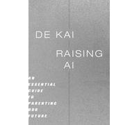 Raising AI : An Essential Guide to Parenting Our Future