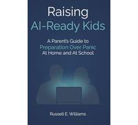 Raising AI-Ready Kids: A Parent's Guide to Preparation Over Panic-At Home and at School