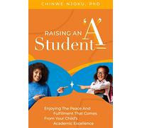 Raising an ’A’ Student: Enjoying the Peace and Fulfilment that Comes from Your Child’s Academic Excellence