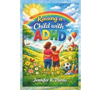 Raising an ADHD Child Without Losing Your Mind: A Practical, Compassionate Guide to Understanding, Supporting, and Raising Confident ADHD Kids (The Mind Balance)
