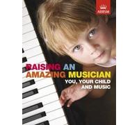 Raising An Amazing Musician - You, Your Child And Music