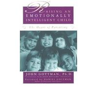 Raising an Emotionally Intelligent Child: The Heart of Parenting by John Gottman