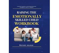 Raising an Emotionally Skilled Child Workbook: A parent's guide to nurturing emotional intelligence skills in children