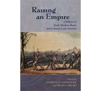 Raising an Empire: Children in Early Modern Iberia and Colonial Latin America (Dialogos) (Dialogos Series)