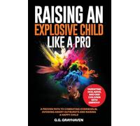 Raising an Explosive Child Like a Pro: Parenting OCD, ADHD, and ODD Children With Empathy. A Proven Path to Combating Overwhelm, Avoiding Angry Outbursts, and Raising a Happy Child.