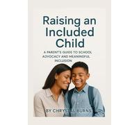 Raising an Included Child: A Parent’s Guide to School Advocacy and Meaningful Inclusion