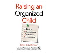 Raising an Organized Child: 5 Steps to Boost Independence, Ease Frustration, and Promote Confidence