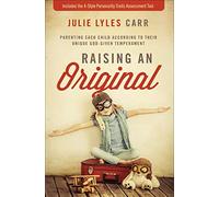 Raising an Original: Parenting Each Child According to their Unique God-Given Temperament