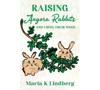 Raising Angora Rabbits and Using Their Wool: How I have bred and raised French angora rabbits - and things I've learned
