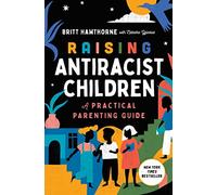 Raising Antiracist Children: A Practical Parenting Guide