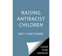 Raising Antiracist Children by Britt Hawthorne (Paperback Book)