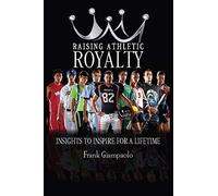 Raising Athletic Royalty: Insights to Inspire for a Lifetime