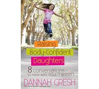 Raising Body-Confident Daughters: 8 Conversations to Have with Your Tween (8 Great Dates)