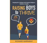 Raising Boys to Thrive: Navigating Life's Challenges with Emotional Intelligence, Resilience, and Empathy