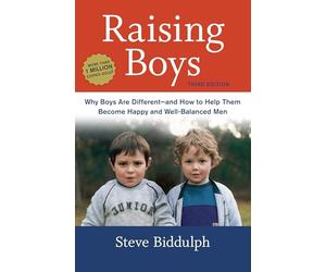 Raising Boys: Why Boys Are Different--And How to Help Them Become Happy and Well-Balanced Men