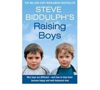 Raising Boys: Why Boys are Different - and How to Help Them Become Happy and Well-balanced Men by Steve Biddulph (2003-03-03)