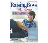 Raising Boys With ADHD: Secrets for Parenting Healthy, Happy Sons