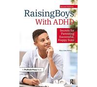 Raising Boys With ADHD : Secrets for Parenting Successful, Happy Sons
