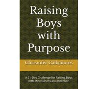 Raising Boys with Purpose: A 21-Day Challenge for Raising Boys with Mindfulness and Intention