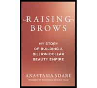 Raising Brows : My Story of Building a Billion-Dollar Beauty Empire
