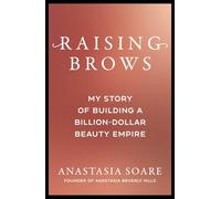Raising Brows: My Story of Building a Billion-Dollar Beauty Empire