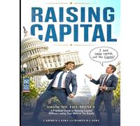 Raising Capital: A Practical Gude to Raising Money Without Losing Your Mind or your Equity