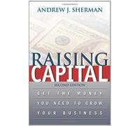 Raising Captial: Get The Money You Need To Grow Your Business