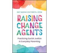 Raising Change Agents : Practicing Social Justice in Everyday Parenting