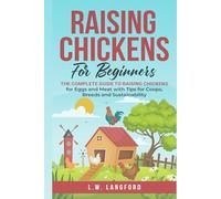 Raising Chickens for Beginners: An In-depth Guide to Raising Chickens for Eggs and Meat with Tips for Sustainability and Cost Savings! (The ... Your Complete Guide to Sustainable Living)
