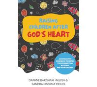 RAISING CHILDREN AFTER GOD'S HEART.: AN INTERACTIVE WORKBOOK
