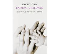 Raising Children in Love, Justice and Truth: In Love, Justice and Truth