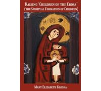 Raising 'Children of the Cross': (the Spiritual Formation of Children)