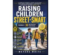Raising Children Street-Smart: A Complete Parent's Guide to Building Real-World Awareness, Confidence, and Safety in Kids Ages 6-12