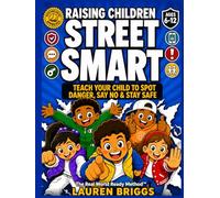 Raising Children Street Smart: Teach Your Child To Spot Danger, Say No, & Stay Safe Even When You Aren't Around | The Real World Ready Method™ (Ages 6-12)