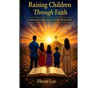 Raising Children Through Faith: A Journey Guiding Them Toward a Blessed Life