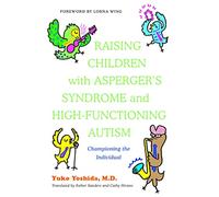 Raising Children with Asperger's Syndrome and High-functioning Autism: Championing the Individual