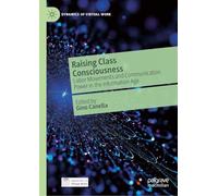 Raising Class Consciousness: Labor Movements and Communication Power in the Information Age (Dynamics of Virtual Work)
