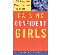 Raising Confident Girls: 100 Tips For Parents And Teachers