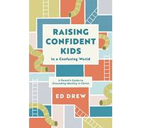 Raising Confident Kids in a Confusing World: A Parent's Guide to Grounding Identity in Christ (Christian book on parenting, discipling kids to define themselves by who they are in Christ)