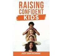 Raising confident kids: Practical Strategies for Building Self-Belief, Resilience, and Emotional Strength