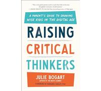 Raising Critical Thinkers – A Parent's Guide to Growing Wise Kids in the Digital Age – Penguin Books