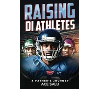 Raising D1 Athletes: A Fathers Guide