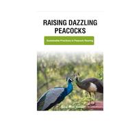 Raising Dazzling Peacocks: Sustainable Practices in Peacock Rearing