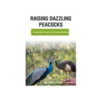 Raising Dazzling Peacocks: Sustainable Practices in Peacock Rearing