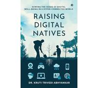 Raising Digital Natives: Sowing the seeds of digital well-being in a hyper-connected world